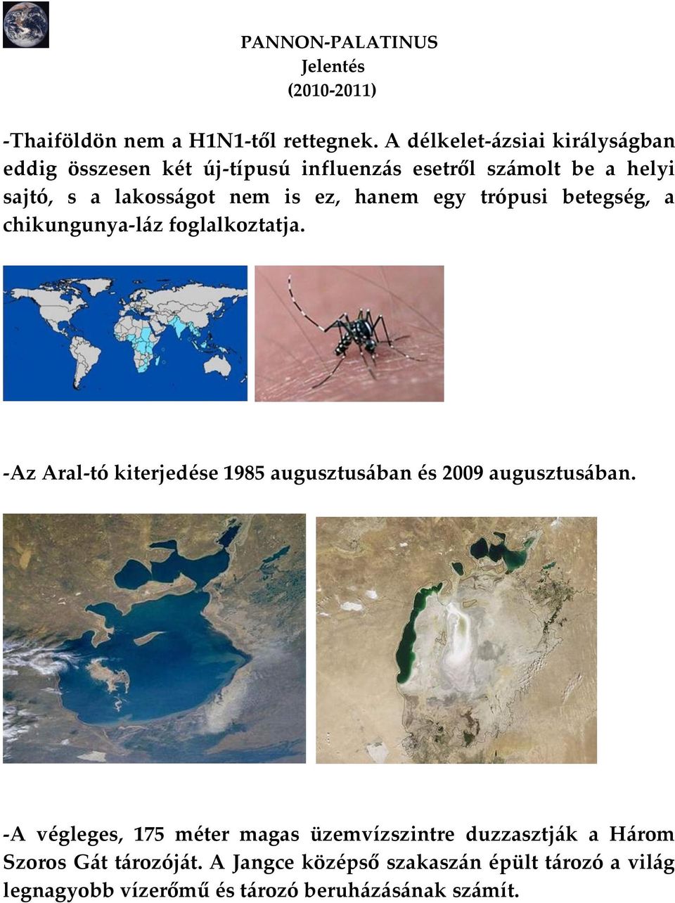 nem is ez, hanem egy trópusi betegség, a chikungunya-l{z foglalkoztatja.