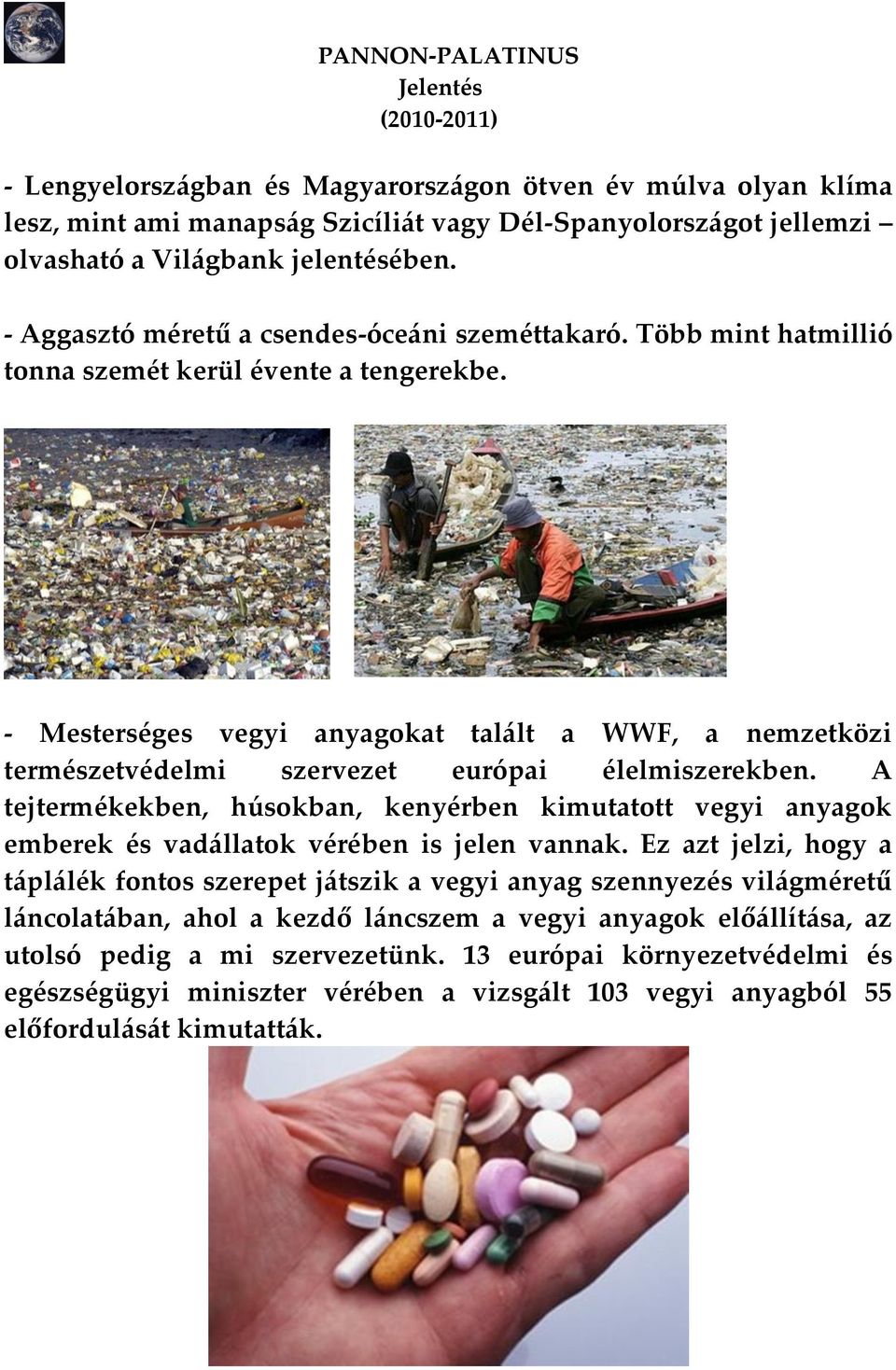 - Mesterséges vegyi anyagokat tal{lt a WWF, a nemzetközi természetvédelmi szervezet európai élelmiszerekben.