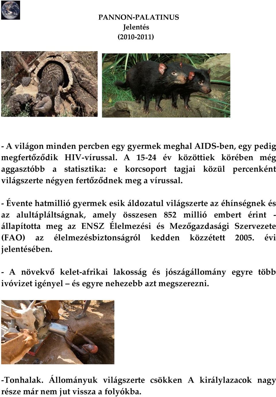 - Évente hatmillió gyermek esik {ldozatul vil{gszerte az éhínségnek és az alult{pl{lts{gnak, amely összesen 852 millió embert érint - {llapította meg az ENSZ Élelmezési és