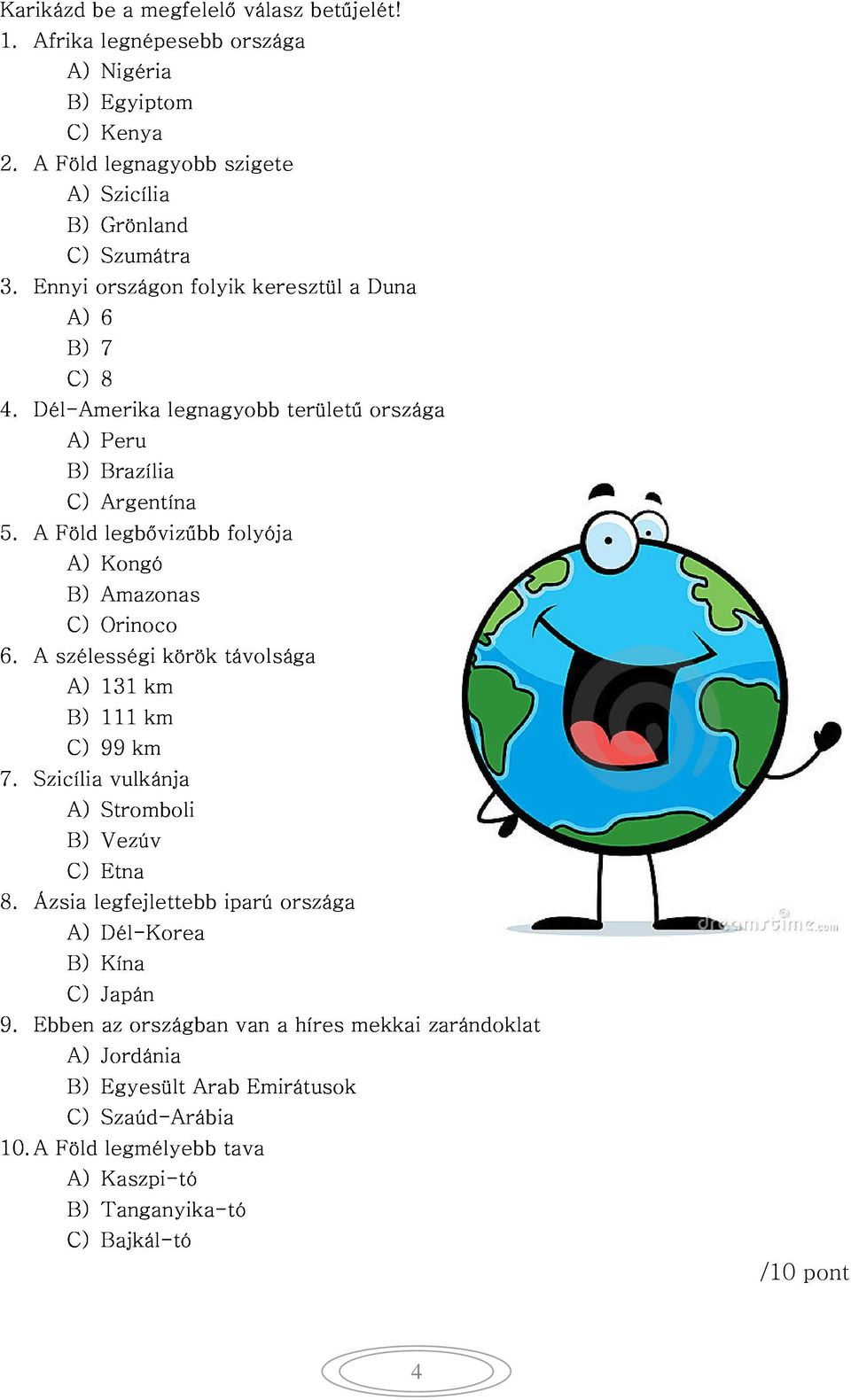 Föld A) C) Argentína B) Kongó Amazonas legbővizűbb folyója 6. A szélességi C) Orinoco B) A) 131 111 km körök távolsága 7. Szicília A) C) 99 Stromboli vulkánja km 8.