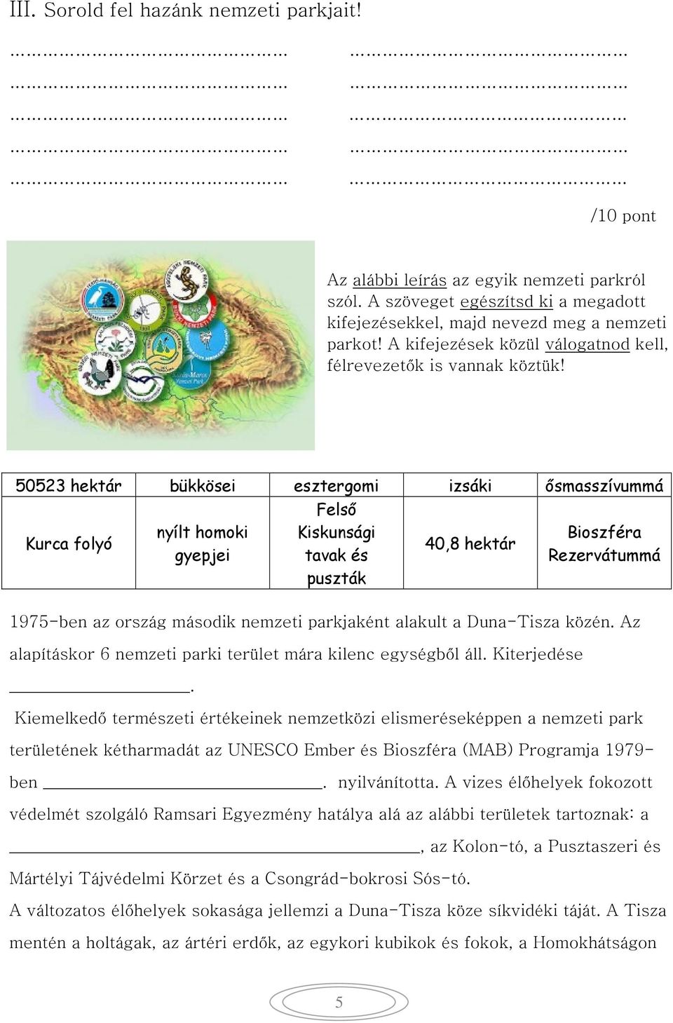 50523 hektár bükkösei esztergomi izsáki ősmasszívummá Kurca folyó nyílt homoki gyepjei Felső Kiskunsági tavak és puszták 40,8 hektár Bioszféra Rezervátummá 1975-ben az ország második nemzeti