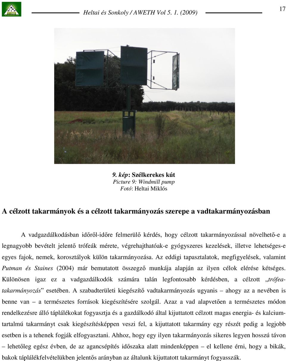 Az eddigi tapasztalatok, megfigyelések, valamint Putman és Staines (2004) már bemutatott összegzı munkája alapján az ilyen célok elérése kétséges.