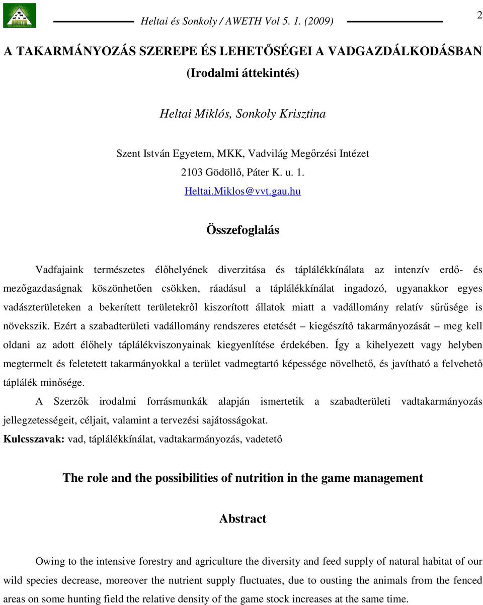 hu Összefoglalás Vadfajaink természetes élıhelyének diverzitása és táplálékkínálata az intenzív erdı- és mezıgazdaságnak köszönhetıen csökken, ráadásul a táplálékkínálat ingadozó, ugyanakkor egyes