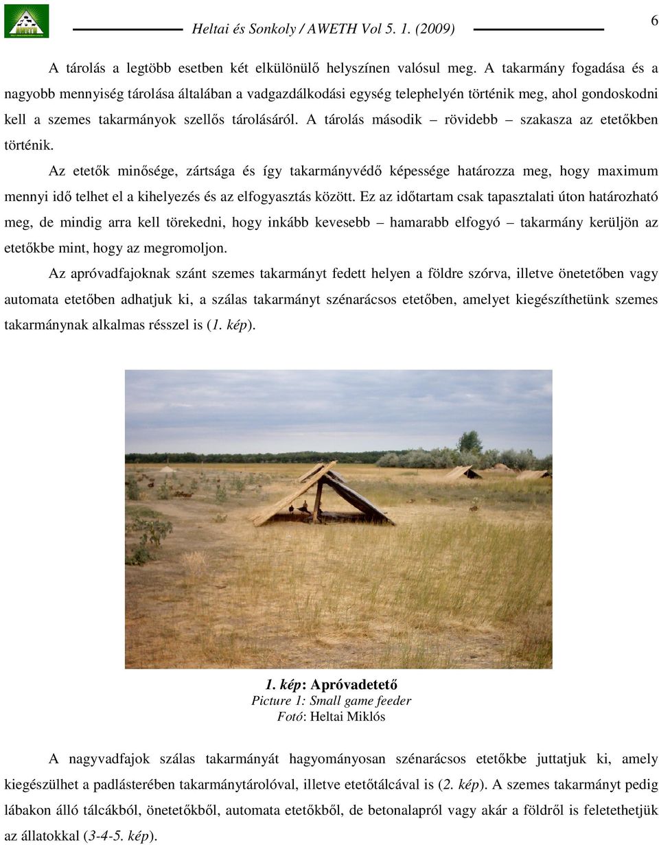 A tárolás második rövidebb szakasza az etetıkben történik.