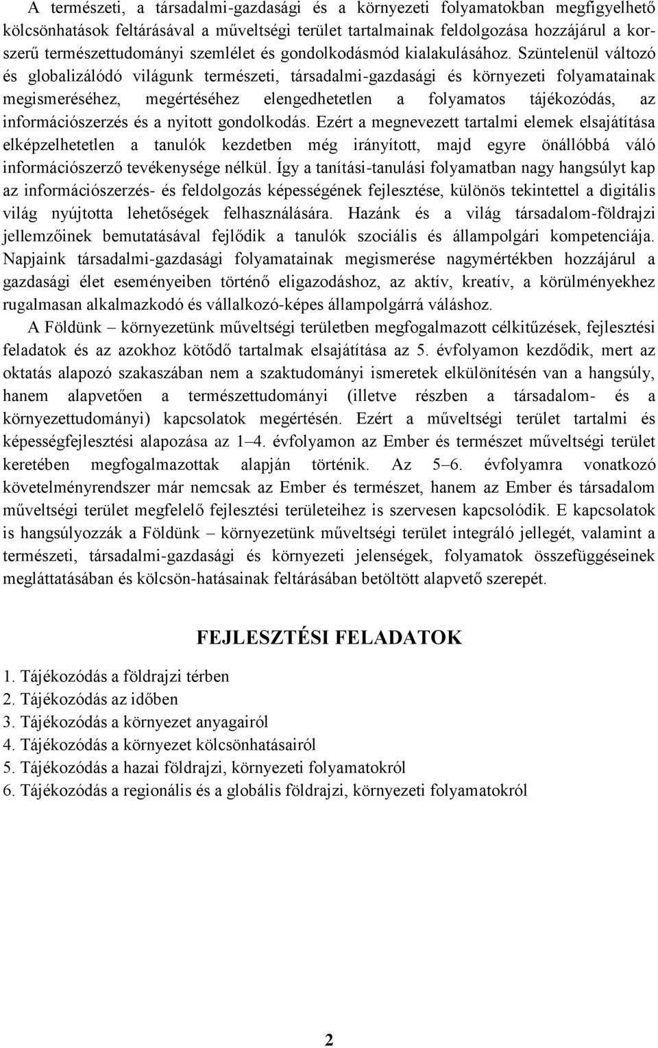 Szüntelenül változó és globalizálódó világunk természeti, társadalmi-gazdasági és környezeti folyamatainak megismeréséhez, megértéséhez elengedhetetlen a folyamatos tájékozódás, az információszerzés