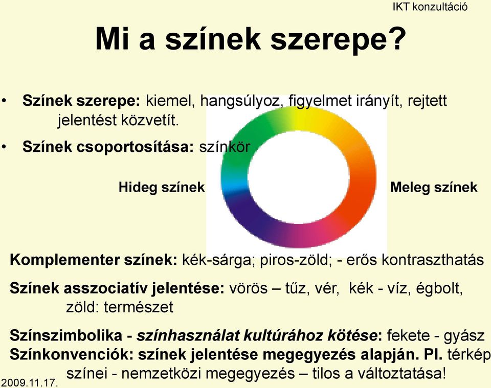 Színek asszociatív jelentése: vörös tűz, vér, kék - víz, égbolt, zöld: természet Színszimbolika - színhasználat kultúrához