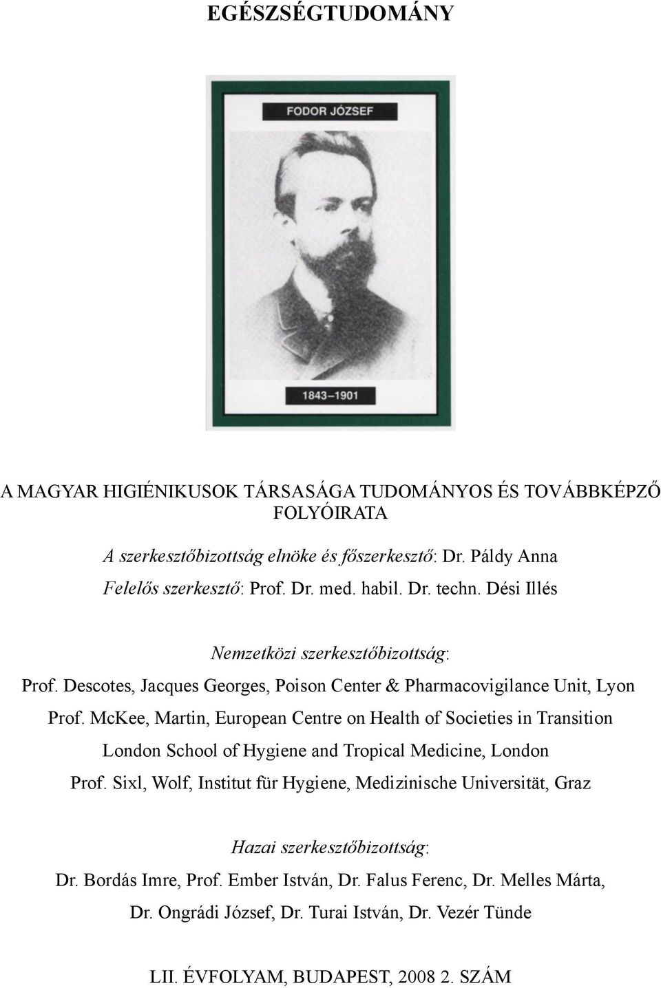 McKee, Martin, European Centre on Health of Societies in Transition London School of Hygiene and Tropical Medicine, London Prof.