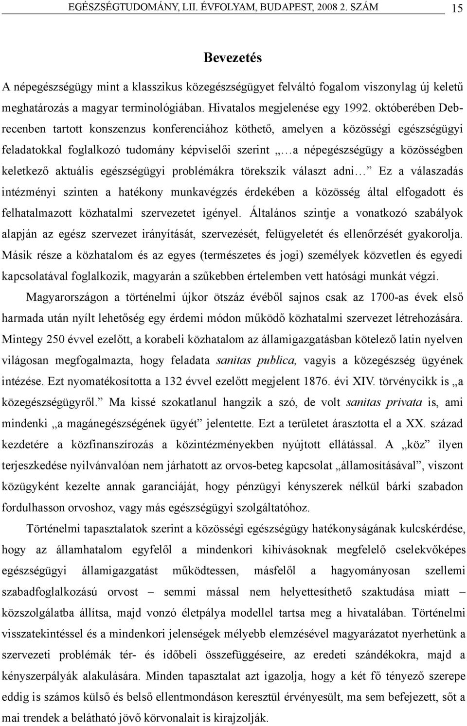 aktuális egészségügyi problémákra törekszik választ adni Ez a válaszadás intézményi szinten a hatékony munkavégzés érdekében a közösség által elfogadott és felhatalmazott közhatalmi szervezetet