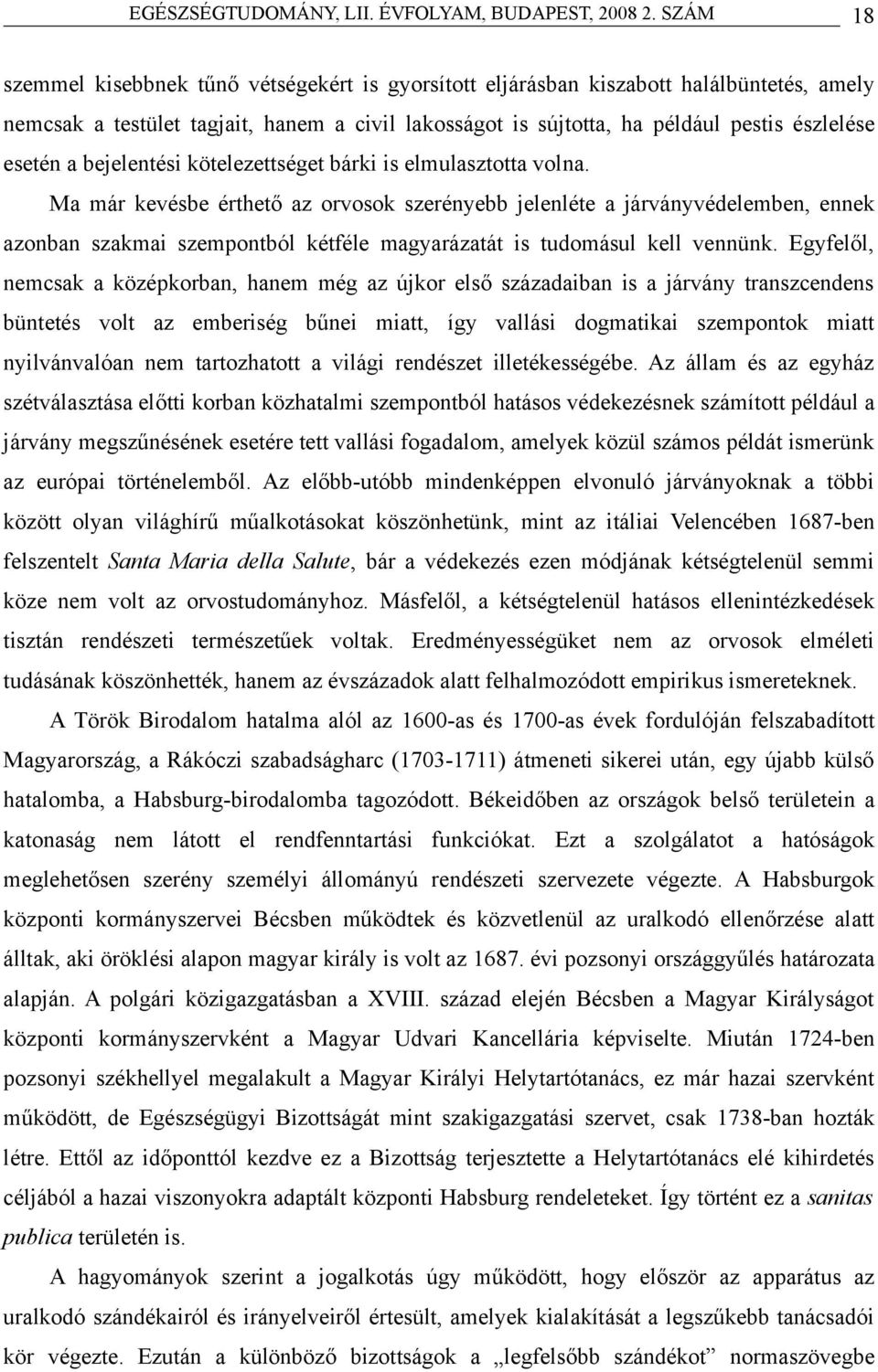 Ma már kevésbe érthető az orvosok szerényebb jelenléte a járványvédelemben, ennek azonban szakmai szempontból kétféle magyarázatát is tudomásul kell vennünk.