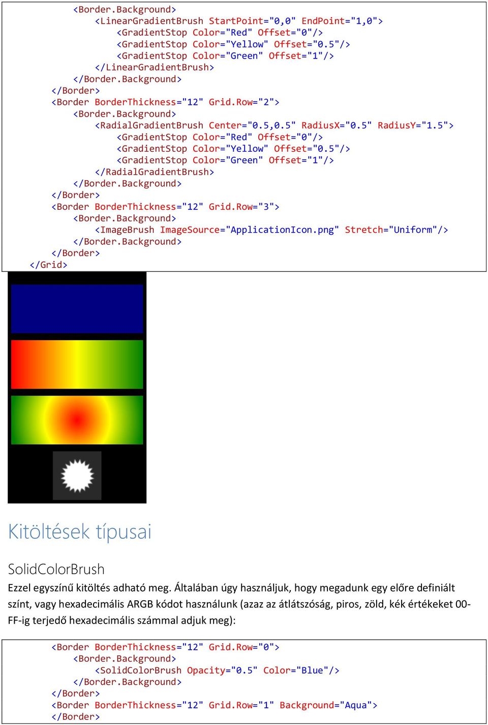5" RadiusX="0.5" RadiusY="1.5"> <GradientStop Color="Red" Offset="0"/> <GradientStop Color="Yellow" Offset="0.5"/> <GradientStop Color="Green" Offset="1"/> </RadialGradientBrush> </Border.