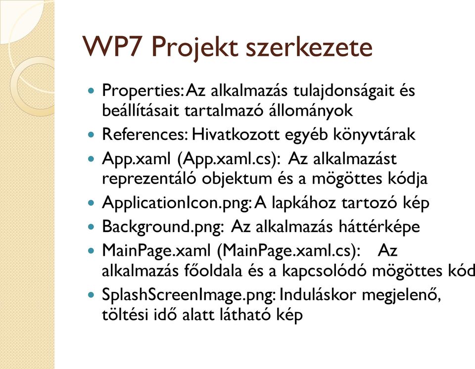png: A lapkához tartozó kép Background.png: Az alkalmazás háttérképe MainPage.xaml 