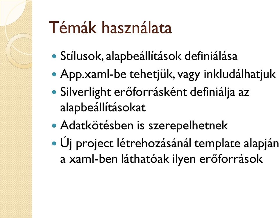 definiálja az alapbeállításokat Adatkötésben is szerepelhetnek Új