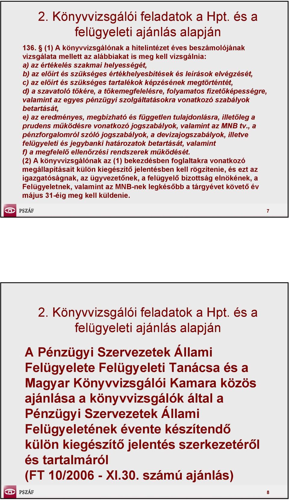pénzügyi szolgáltatásokra vonatkozó szabályok betartását, e) az eredményes, megbízható és független tulajdonlásra, illetőleg a prudens működésre vonatkozó jogszabályok, valamint az MNB tv.
