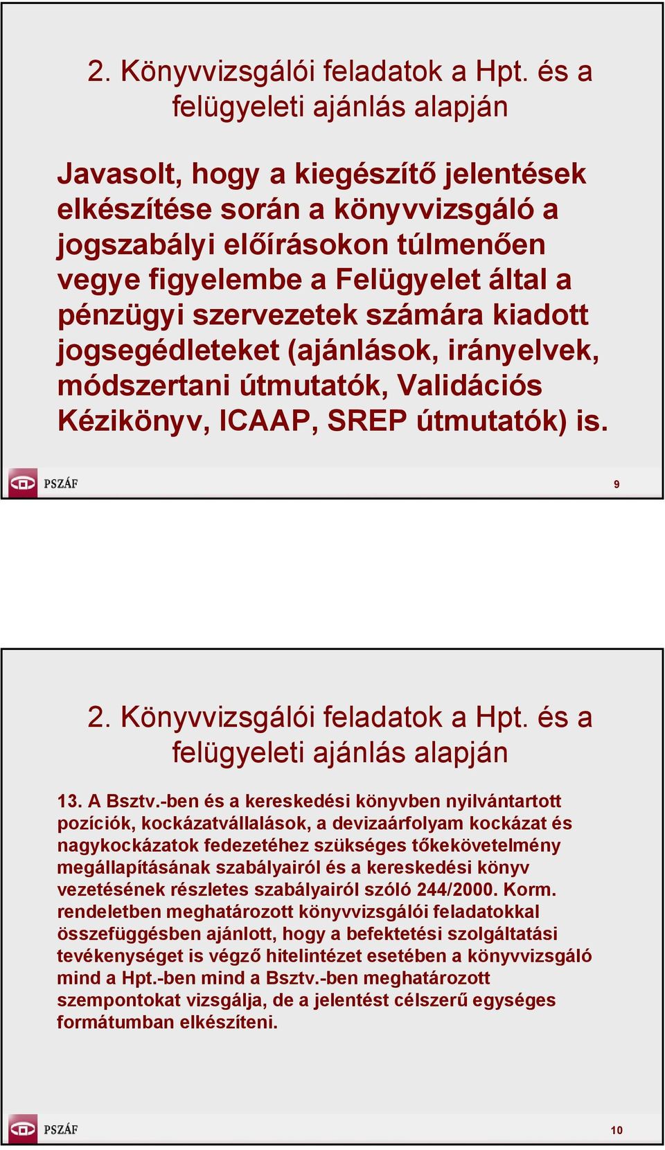 -ben és a kereskedési könyvben nyilvántartott pozíciók, kockázatvállalások, a devizaárfolyam kockázat és nagykockázatok fedezetéhez szükséges tőkekövetelmény megállapításának szabályairól és a