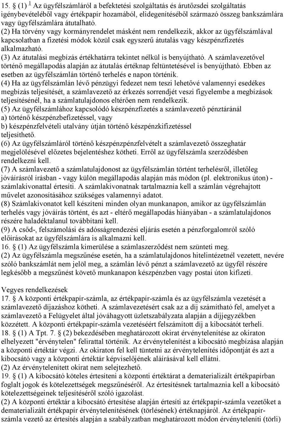 (3) Az átutalási megbízás értékhatárra tekintet nélkül is benyújtható. A számlavezetővel történő megállapodás alapján az átutalás értéknap feltüntetésével is benyújtható.