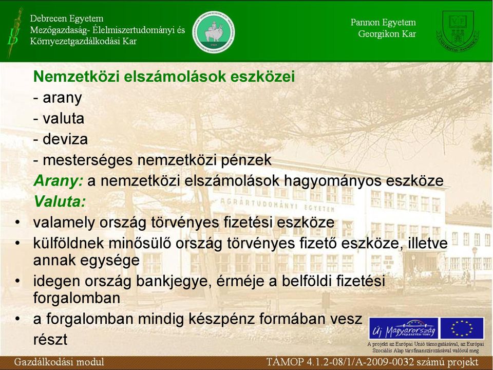 eszköze külföldnek minősülő ország törvényes fizető eszköze, illetve annak egysége idegen