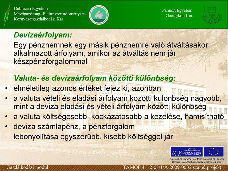 vételi és eladási árfolyam közötti különbség nagyobb, mint a deviza eladási és vételi árfolyam közötti különbség a valuta