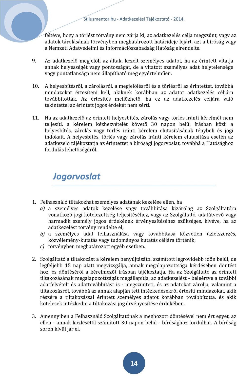 Az adatkezelő megjelöli az általa kezelt személyes adatot, ha az érintett vitatja annak helyességét vagy pontosságát, de a vitatott személyes adat helytelensége vagy pontatlansága nem állapítható meg