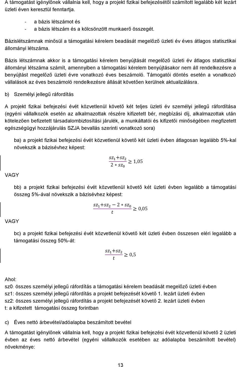 Bázis létszámnak akkor is a támogatási kérelem benyújtását megelőző üzleti év átlagos statisztikai állományi létszáma számít, amennyiben a támogatási kérelem benyújtásakor nem áll rendelkezésre a