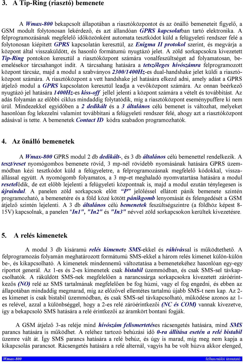 központ által visszaküldött, és hasonló formátumú nyugtázó jelet.