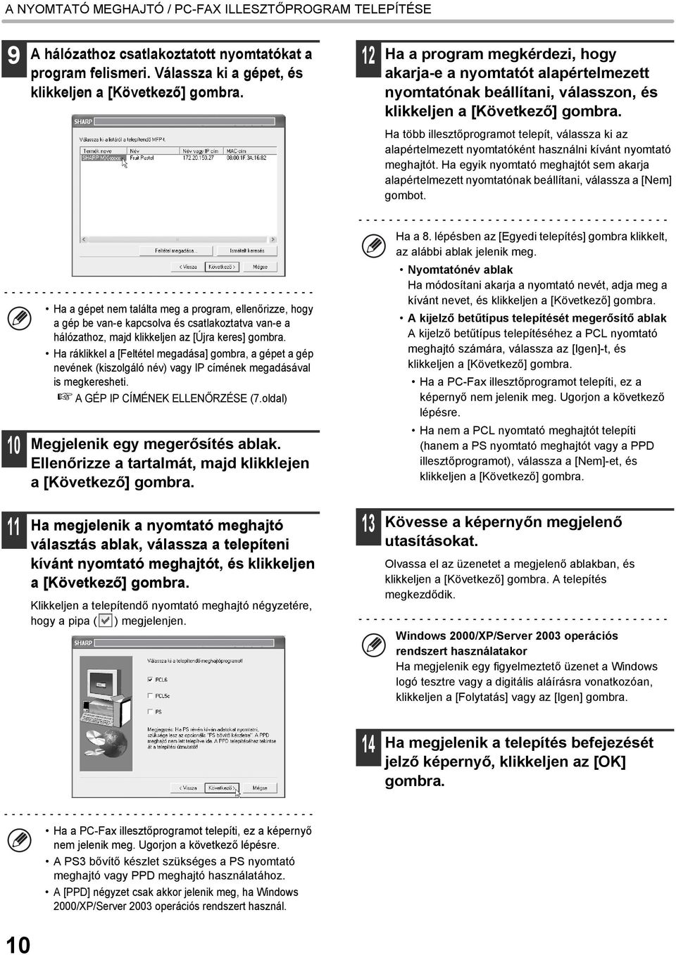 Ha több illesztőprogramot telepít, válassza ki az alapértelmezett nyomtatóként használni kívánt nyomtató meghajtót.