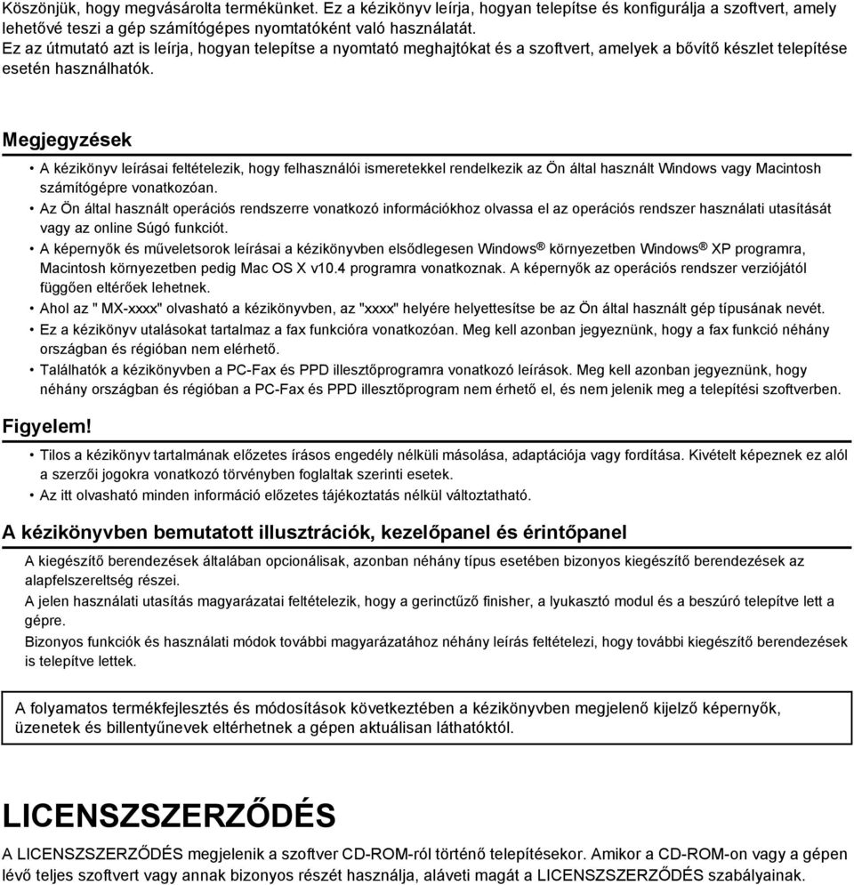 Megjegyzések A kézikönyv leírásai feltételezik, hogy felhasználói ismeretekkel rendelkezik az Ön által használt Windows vagy Macintosh számítógépre vonatkozóan.