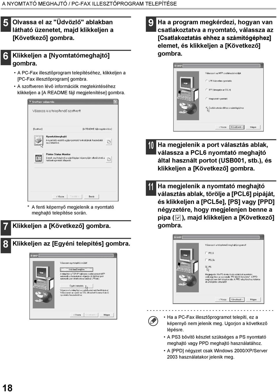 A PC-Fax illesztőprogram telepítéséhez, klikkeljen a [PC-Fax illesztőprogram] gombra. A szoftveren lévő információk megtekintéséhez klikkeljen a [A README fájl megjelenítése] gombra.