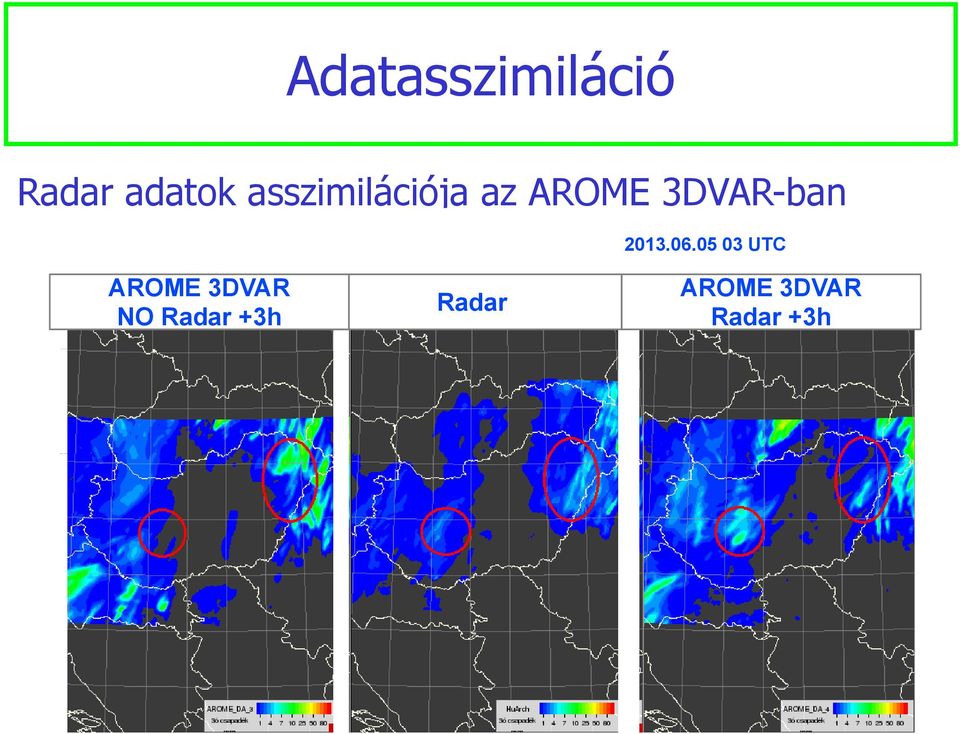 0506 05 03 UTC Radar Lokális 3DVAR (operatív) Lokális 3DVAR radarral AROME 3DVAR