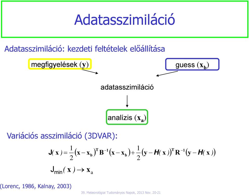 Variációs asszimiláció (3DVAR): 1 1 J( x ) = b b x 2 2 J min ( T 1 T 1