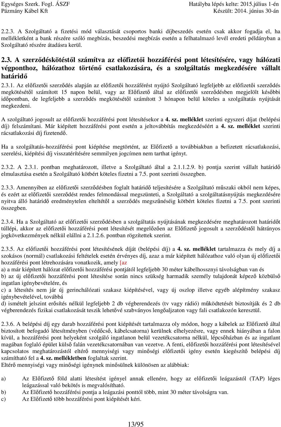 eredeti példányban a Szolgáltató részére átadásra kerül. 2.3.