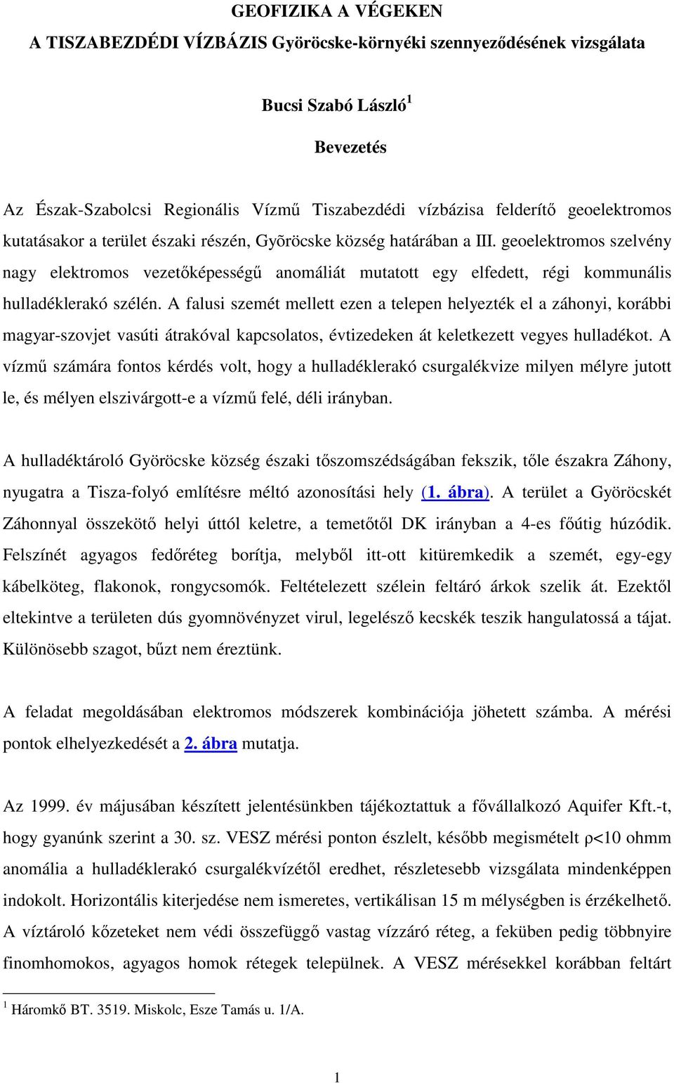 geoelektromos szelvény nagy elektromos vezetképesség anomáliát mutatott egy elfedett, régi kommunális hulladéklerakó szélén.