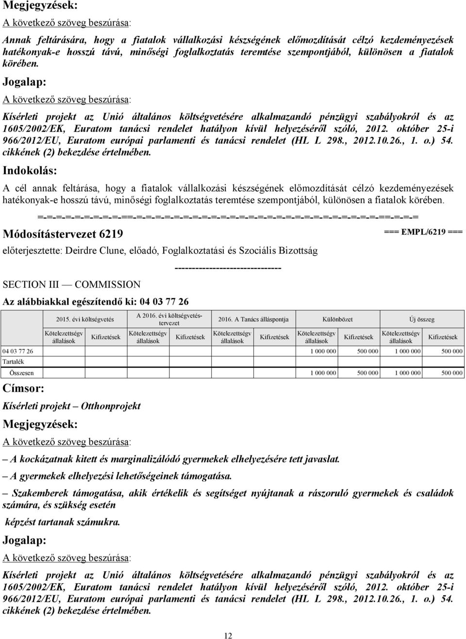 október 25-i 966/2012/EU, Euratom európai parlamenti és tanácsi rendelet (HL L 298., 2012.10.26., 1. o.) 54. cikkének (2) bekezdése értelmében.