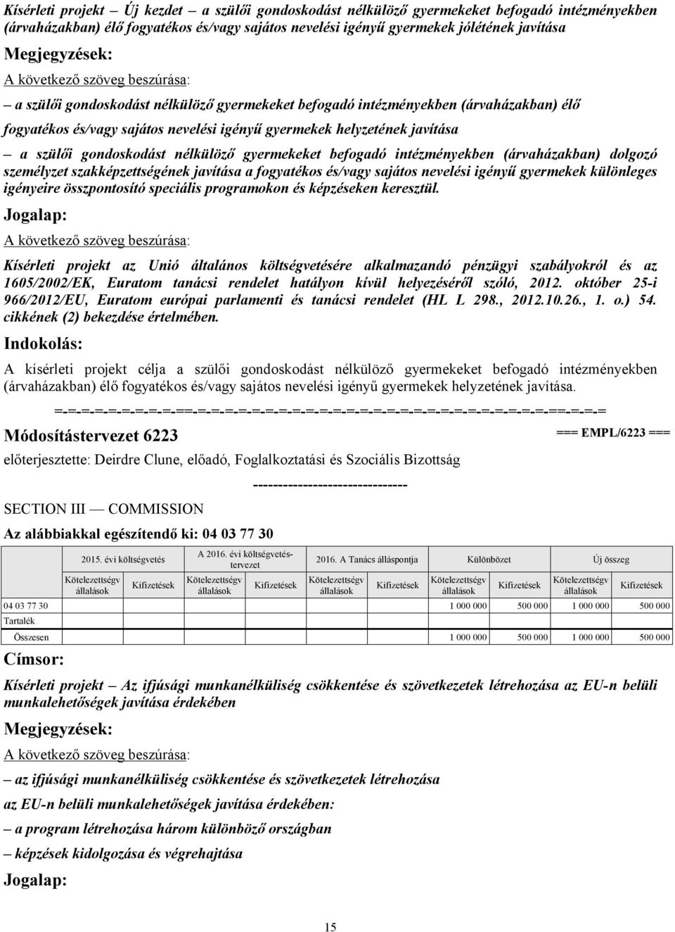 nélkülöző gyermekeket befogadó intézményekben (árvaházakban) dolgozó személyzet szakképzettségének javítása a fogyatékos és/vagy sajátos nevelési igényű gyermekek különleges igényeire összpontosító