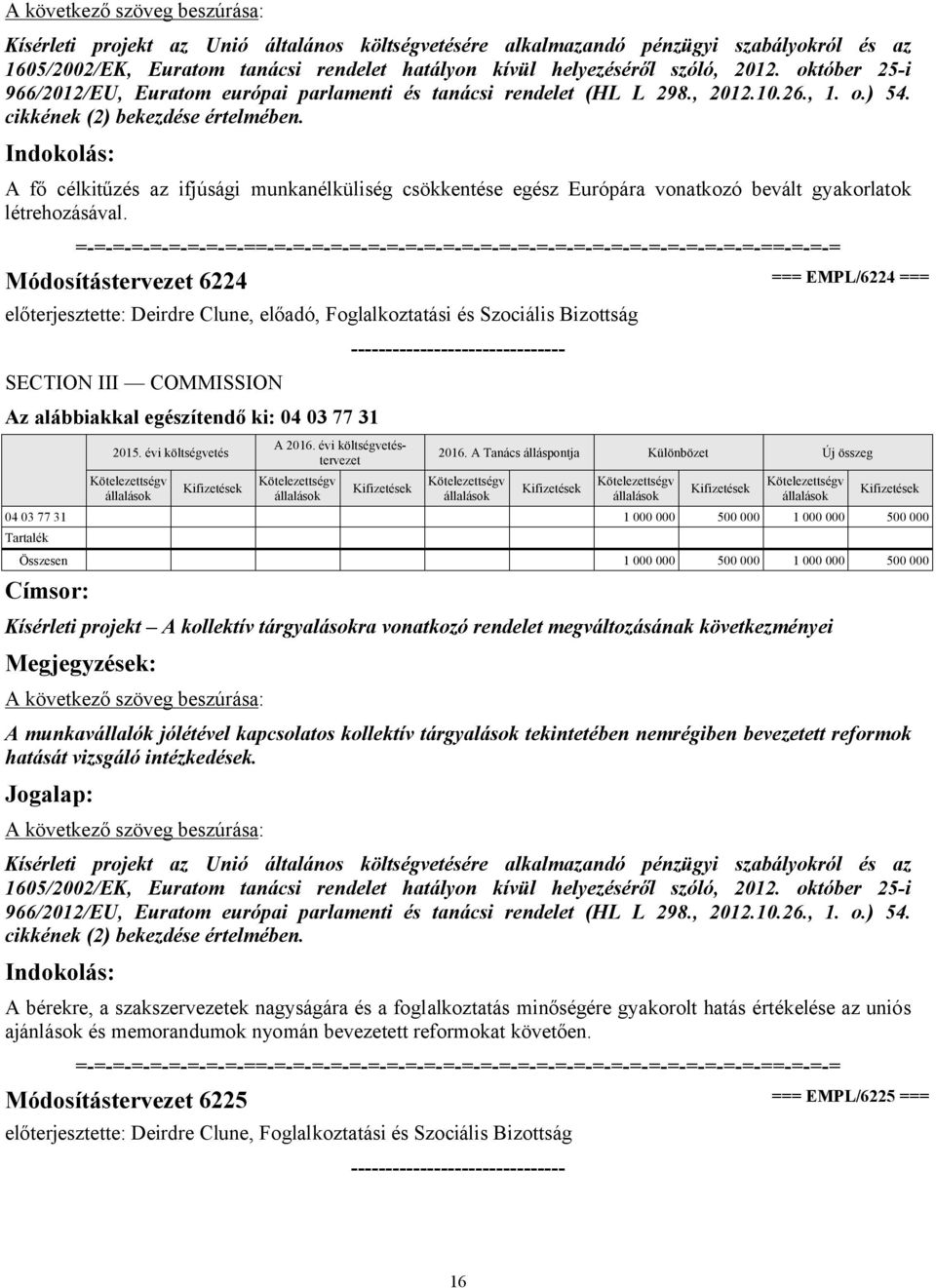 A fő célkitűzés az ifjúsági munkanélküliség csökkentése egész Európára vonatkozó bevált gyakorlatok létrehozásával.