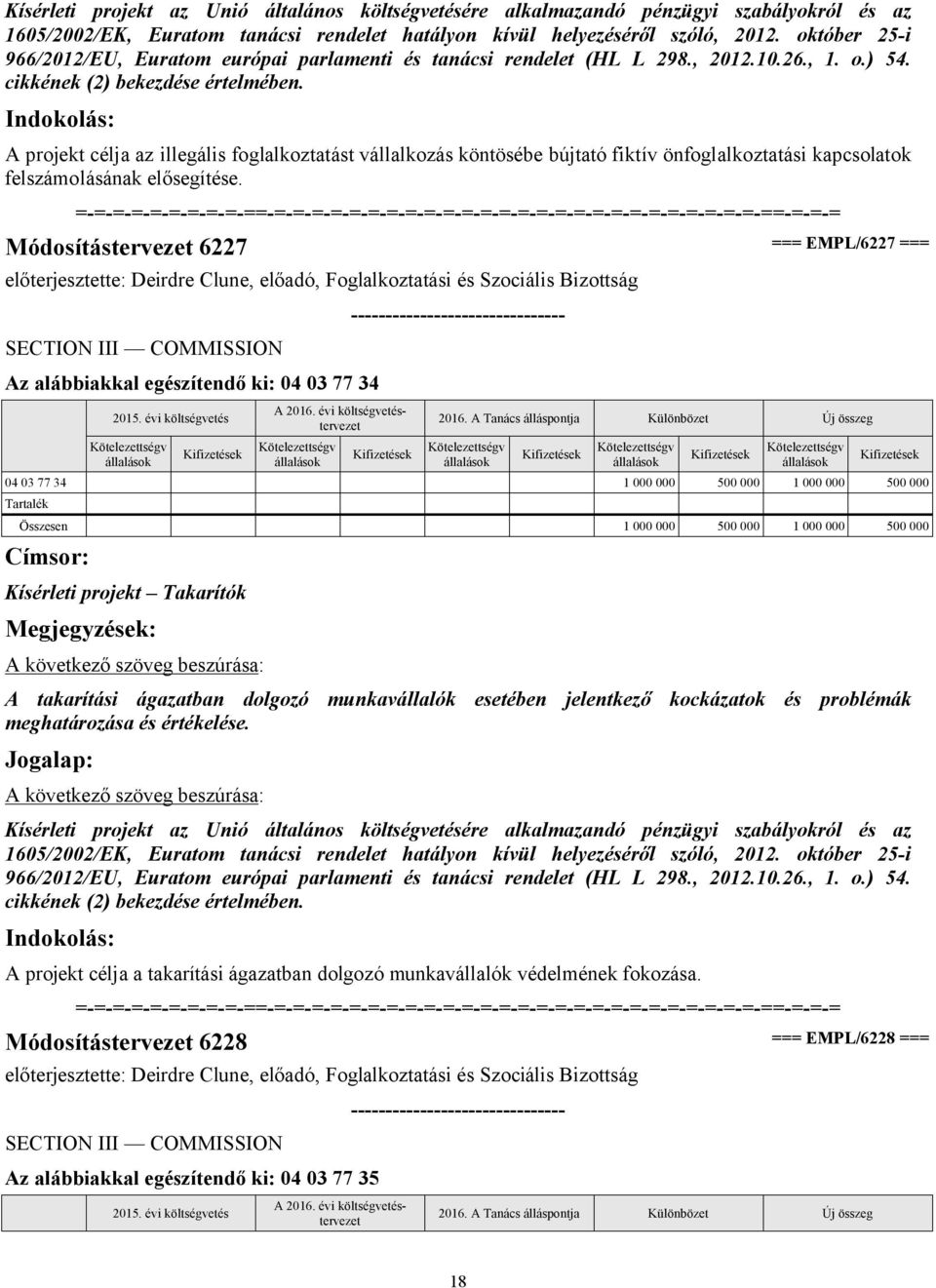 A projekt célja az illegális foglalkoztatást vállalkozás köntösébe bújtató fiktív önfoglalkoztatási kapcsolatok felszámolásának elősegítése.