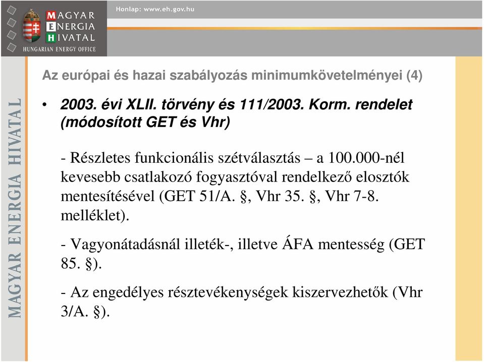 000-nél kevesebb csatlakozó fogyasztóval rendelkező elosztók mentesítésével (GET 51/A., Vhr 35., Vhr 7-8.