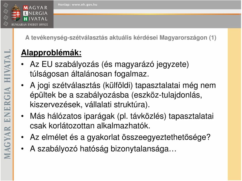 A jogi szétválasztás (külföldi) tapasztalatai még nem épültek be a szabályozásba (eszköz-tulajdonlás, kiszervezések,