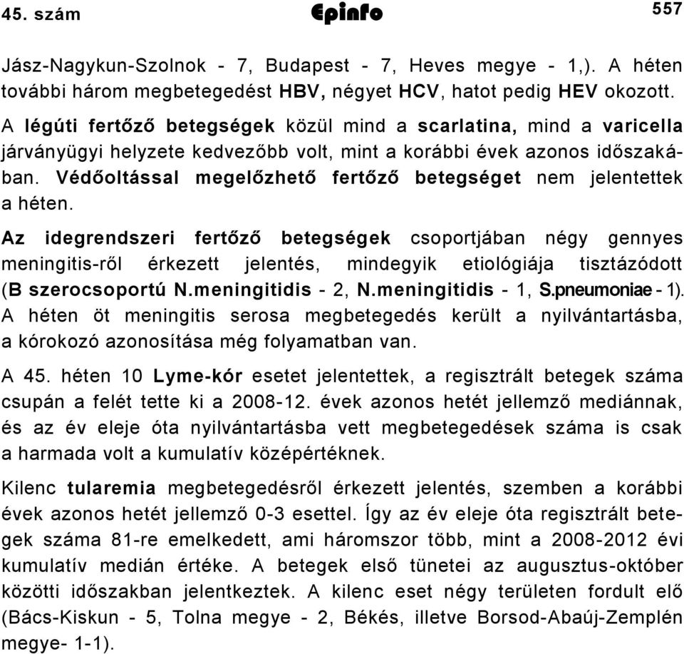 Védőoltással megelőzhető fertőző betegséget nem jelentettek a héten.