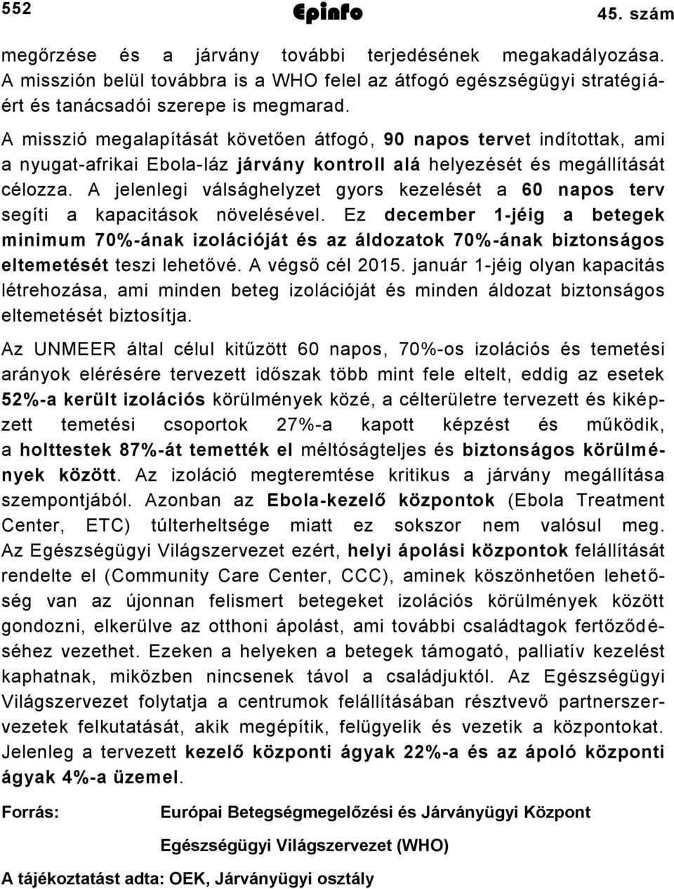 A jelenlegi válsághelyzet gyors kezelését a 60 napos terv segíti a kapacitások növelésével.