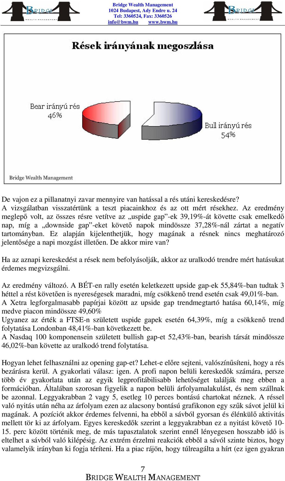 Ez alapján kijelenthetjük, hogy magának a résnek nincs meghatározó jelentsége a napi mozgást illeten. De akkor mire van?