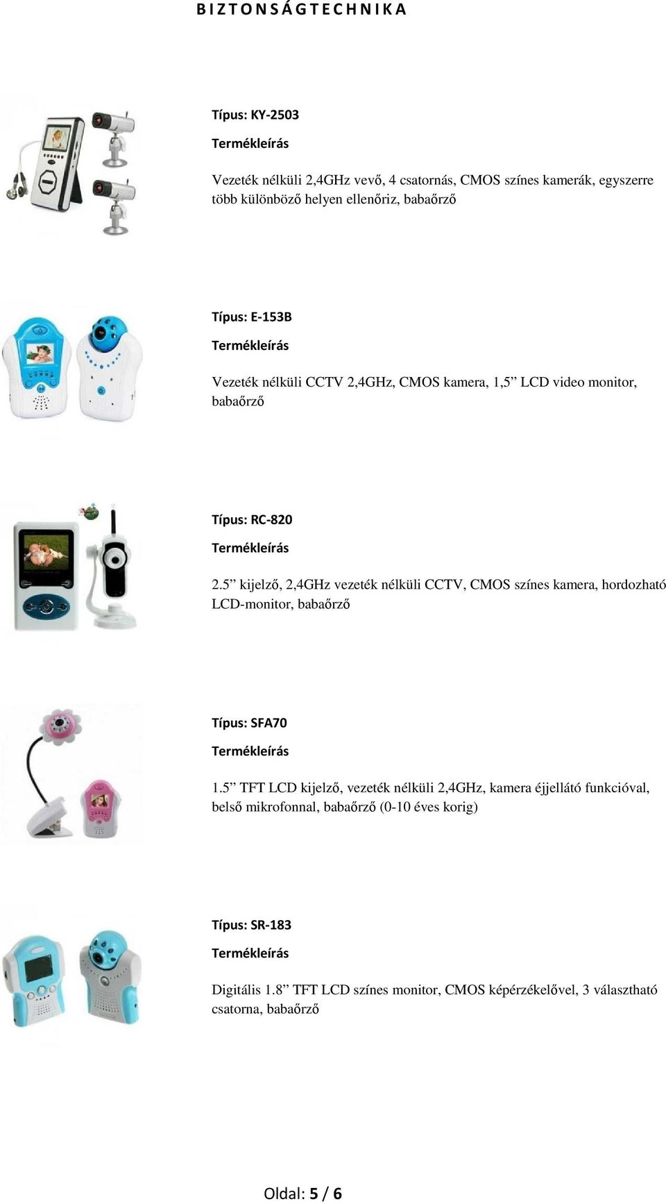 5 kijelzı, 2,4GHz vezeték nélküli CCTV, CMOS színes kamera, hordozható LCD-monitor, babaırzı Típus: SFA70 1.