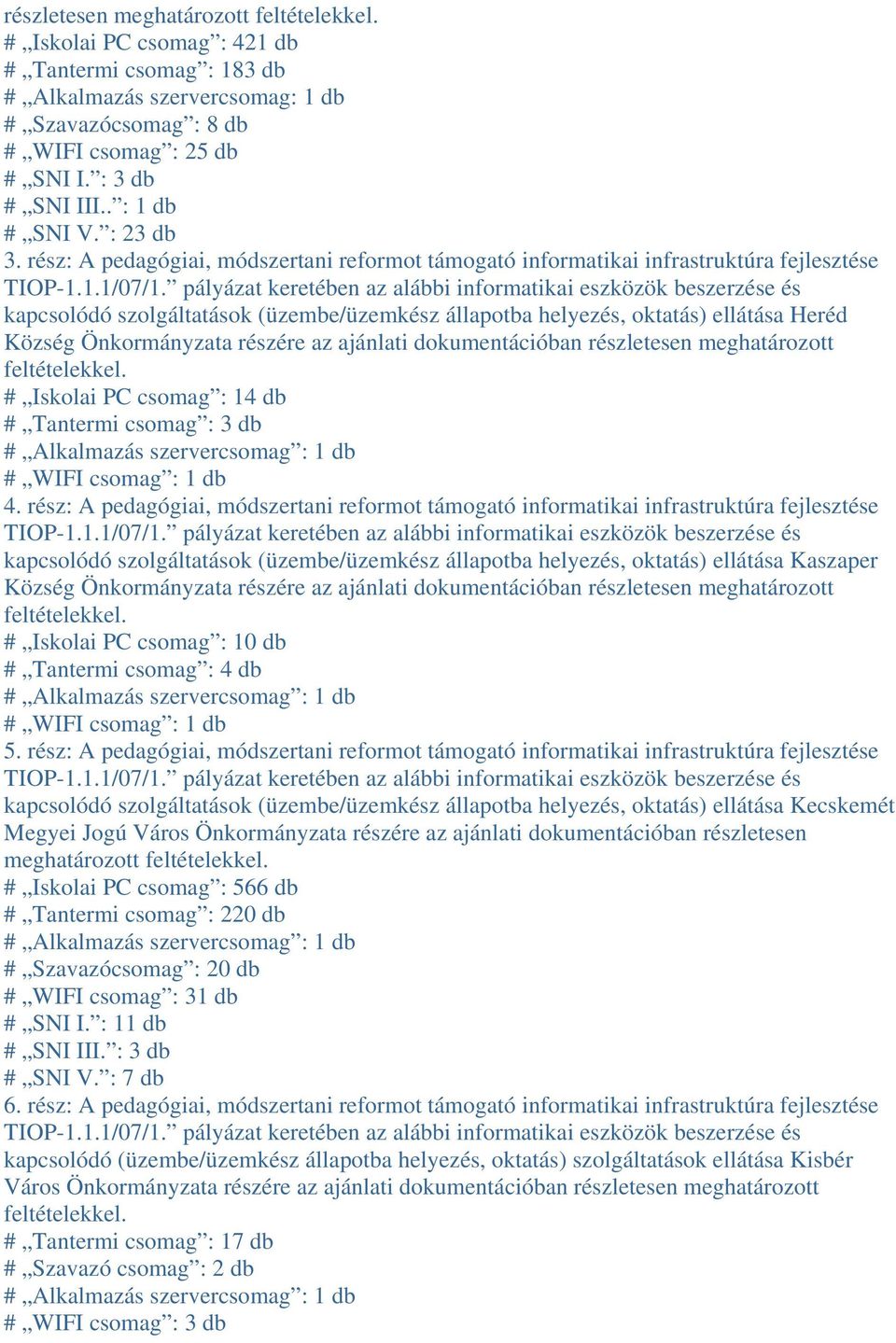 rész: A pedagógiai, módszertani reformot támogató informatikai infrastruktúra fejlesztése kapcsolódó szolgáltatások (üzembe/üzemkész állapotba helyezés, oktatás) ellátása Heréd # Iskolai PC csomag :