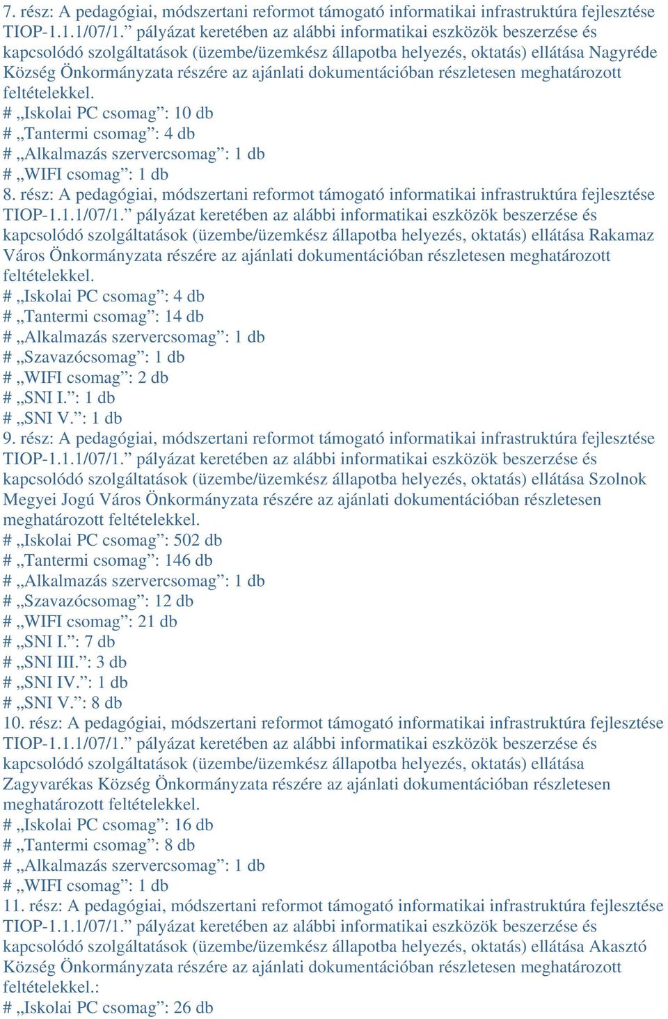 rész: A pedagógiai, módszertani reformot támogató informatikai infrastruktúra fejlesztése kapcsolódó szolgáltatások (üzembe/üzemkész állapotba helyezés, oktatás) ellátása Rakamaz Város Önkormányzata