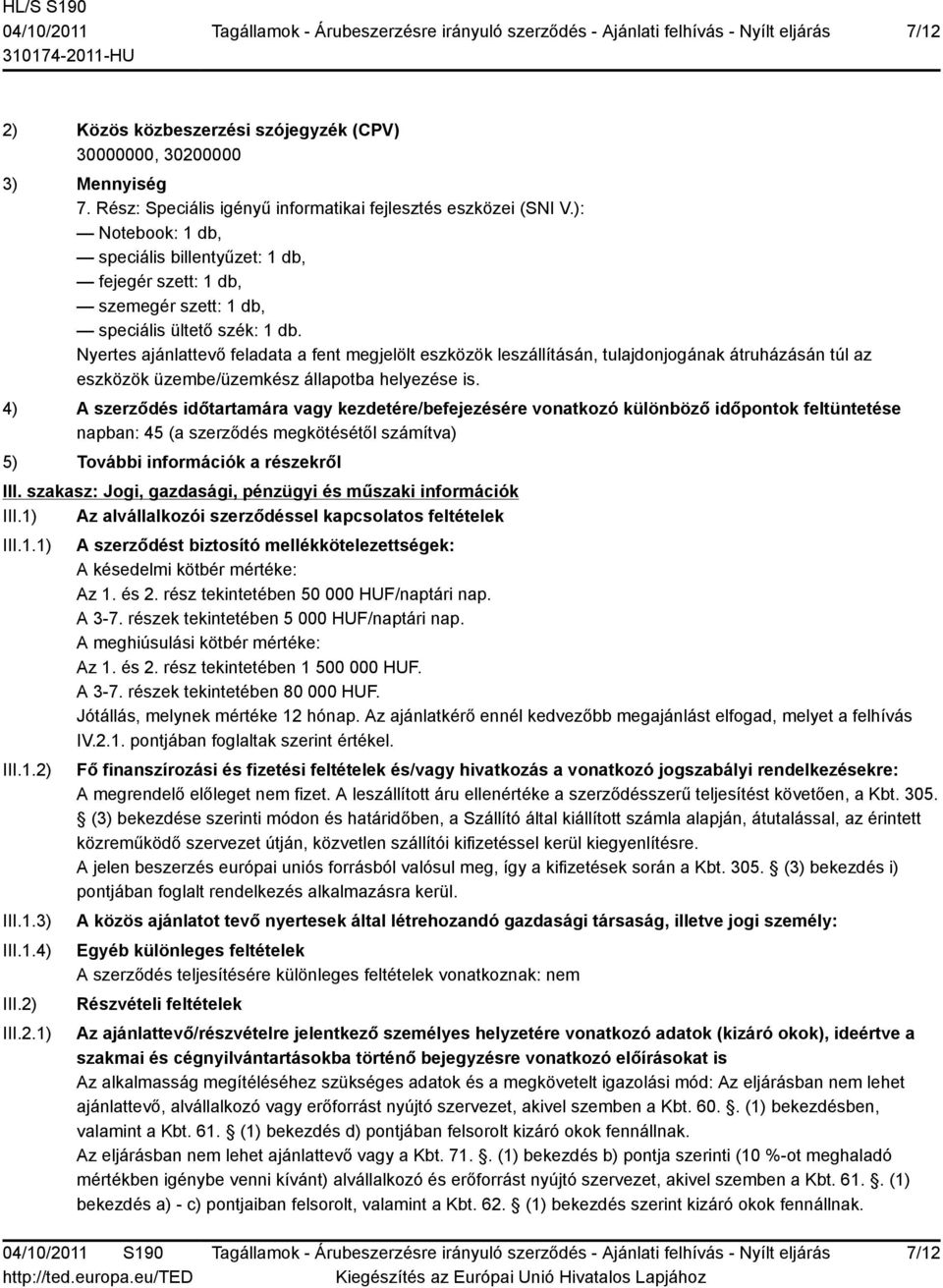 szakasz: Jogi, gazdasági, pénzügyi és műszaki információk III.1) Az alvállalkozói szerződéssel kapcsolatos feltételek III.1.1) III.1.2)