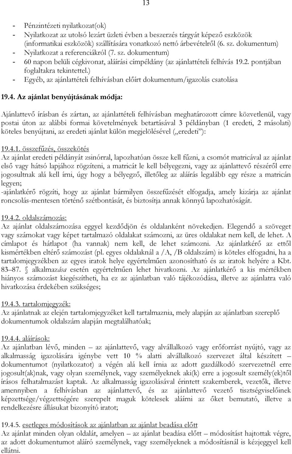 ) - Egyéb, az ajánlattételi felhívásban előírt dokumentum/igazolás csatolása 19.4.