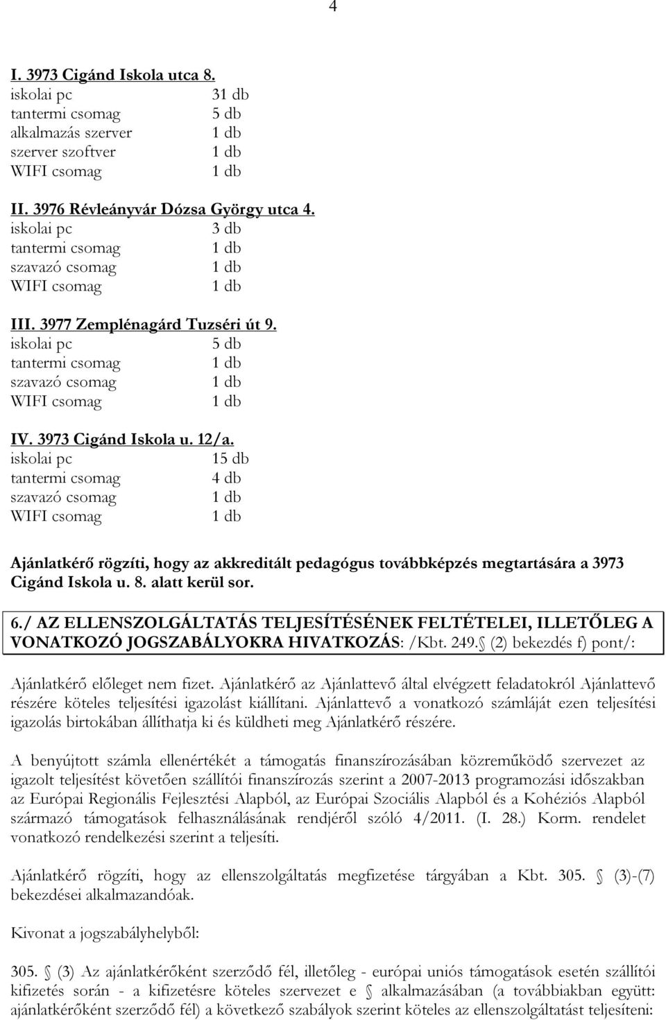 3973 Cigánd Iskola u. 12/a.
