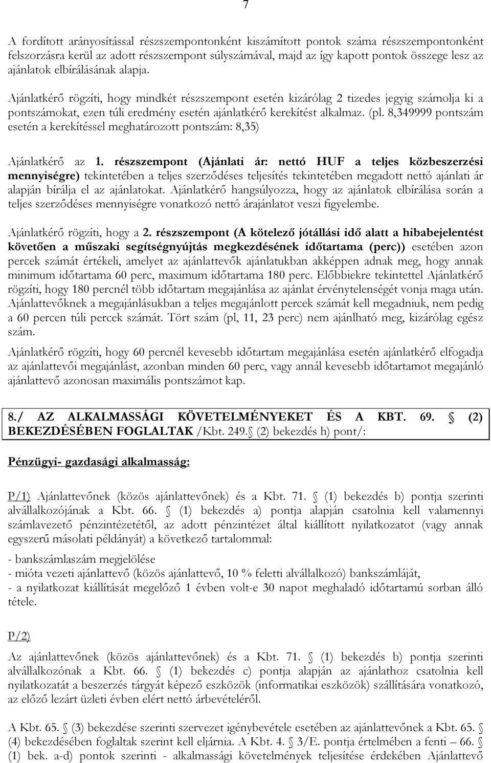 8,349999 pontszám esetén a kerekítéssel meghatározott pontszám: 8,35) Ajánlatkérő az 1.