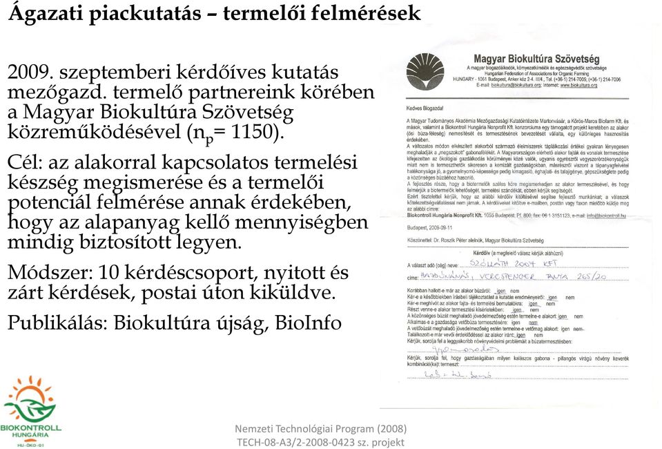 Cél: az alakorral kapcsolatos termelési készség megismerése és a termelői potenciál felmérése annak érdekében, hogy