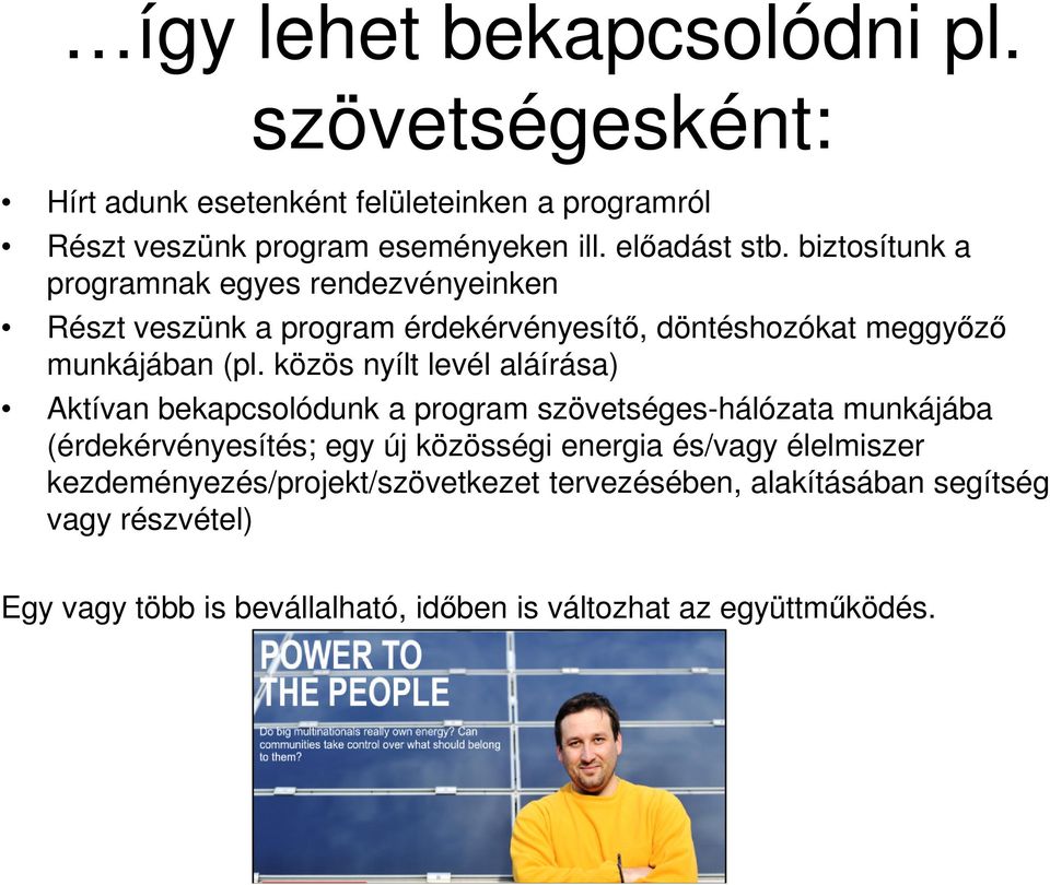 közös nyílt levél aláírása) Aktívan bekapcsolódunk a program szövetséges-hálózata munkájába (érdekérvényesítés; egy új közösségi energia és/vagy