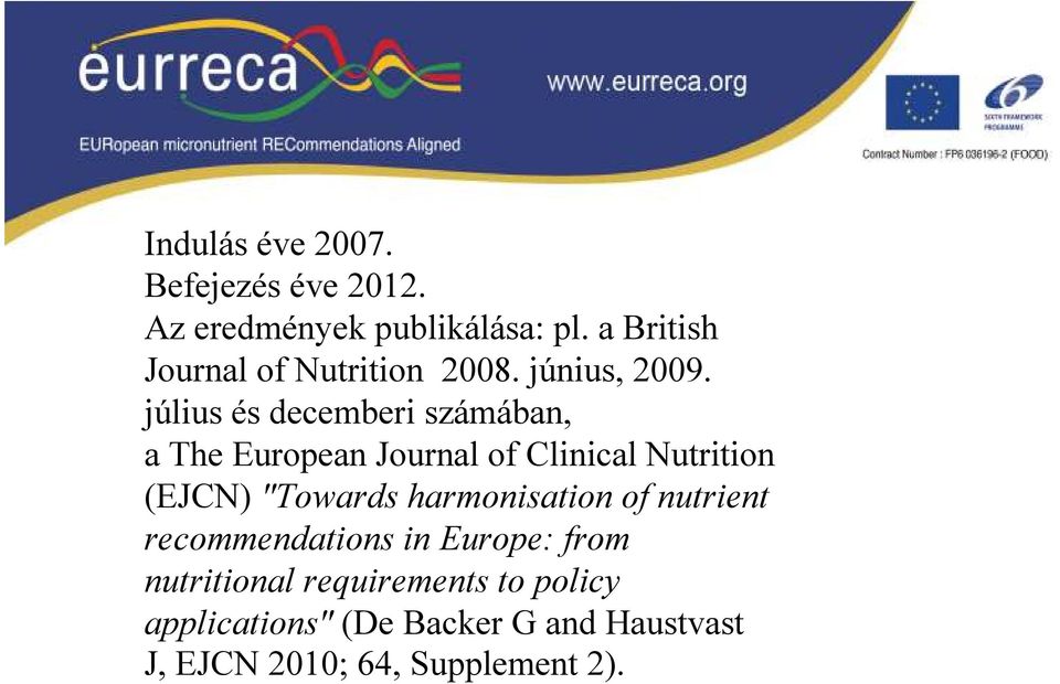 július és decemberi számában, a The European Journal of Clinical Nutrition (EJCN) "Towards harmonisation